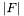 $|F|$