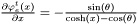 $\frac{\partial \varphi_e^t(x)}{\partial x} = -\frac {\sin(\theta)}{\cosh(x) - \cos(\theta)}$